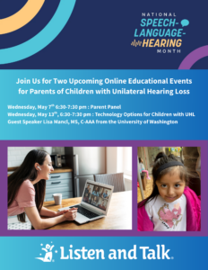 Flyer for Webinars for Parents of Children with Unilateral Hearing Loss hosted by Listen and Talk on May 7th and 14th, 2025.