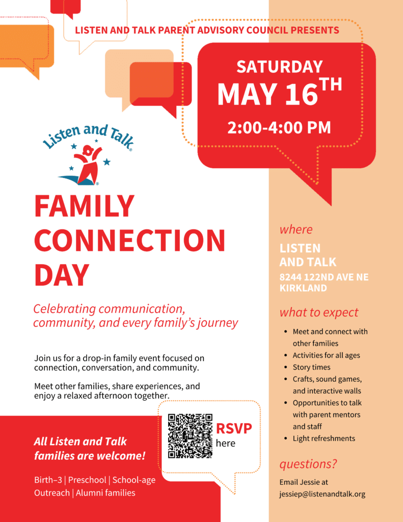 Rectangular flyer is white with a peach vertical banner on the right side of the page. The Listen and Talk logo is on the upper left of the image. It says "Family Connection Day" in bold red caps under the logo. Empty speech bubbles in orange, peach and red are above the logo. There is a red square on the lower left of the page. The upper right of the page has a red speech bubble that says Saturday, May 16th 2-4pm in white text.